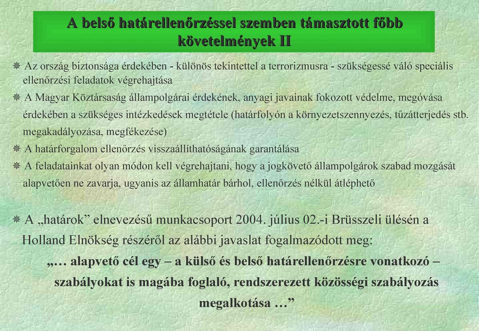 stb. megakadályozása, megfékezése) A határforgalom ellenőrzés visszaállíthatóságának garantálása A feladatainkat olyan módon kell végrehajtani, hogy a jogkövető állampolgárok szabad mozgását