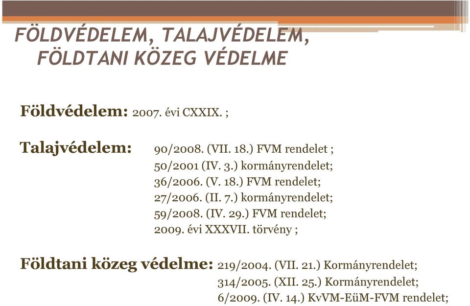 ) kormányrendelet; 59/2008. (IV. 29.) FVM rendelet; 2009. évi XXXVII.
