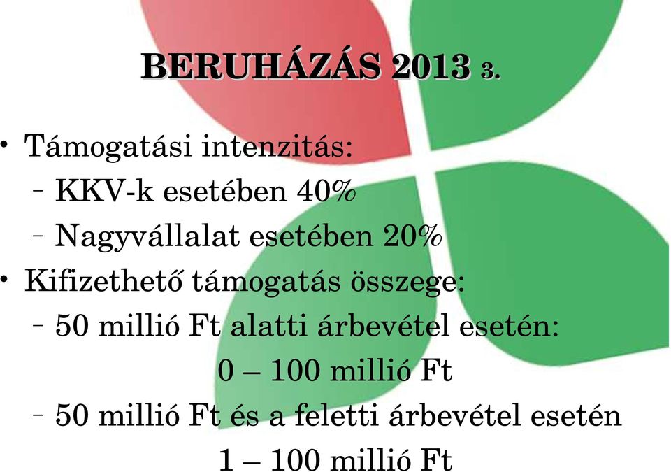 esetében 20% Kifizethető támogatás összege: 50 millió Ft