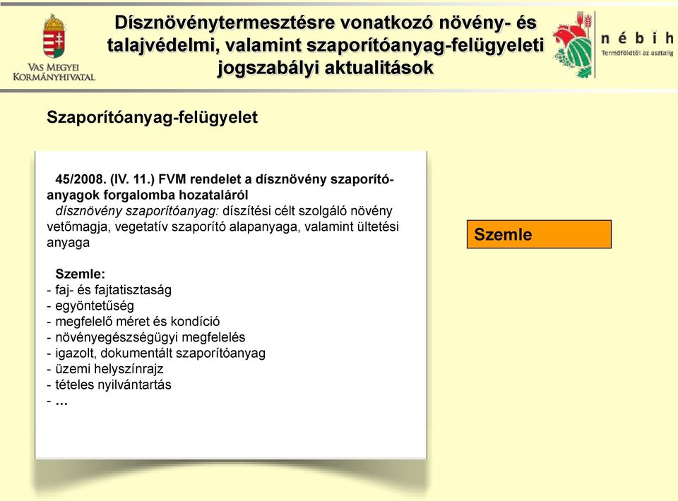 szolgáló növény vetőmagja, vegetatív szaporító alapanyaga, valamint ültetési anyaga Szemle Szemle: - faj- és