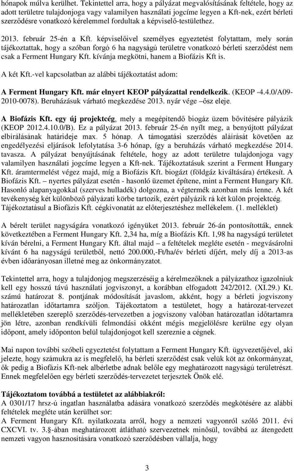 fordultak a képviselő-testülethez. 2013. február 25-én a Kft.