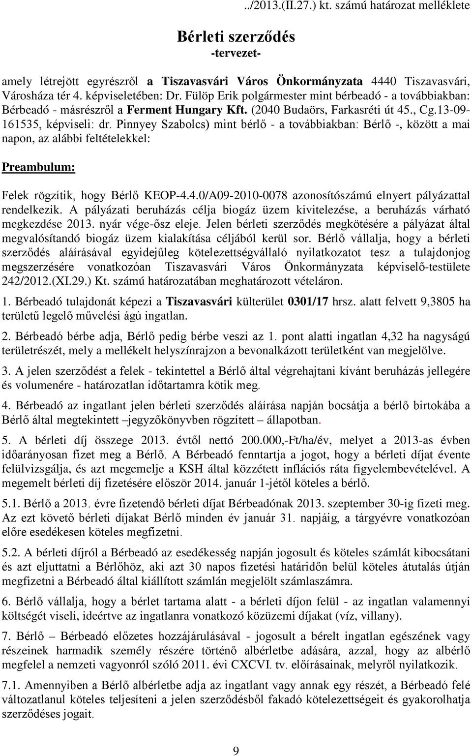 Pinnyey Szabolcs) mint bérlő - a továbbiakban: Bérlő -, között a mai napon, az alábbi feltételekkel: Preambulum: Felek rögzítik, hogy Bérlő KEOP-4.