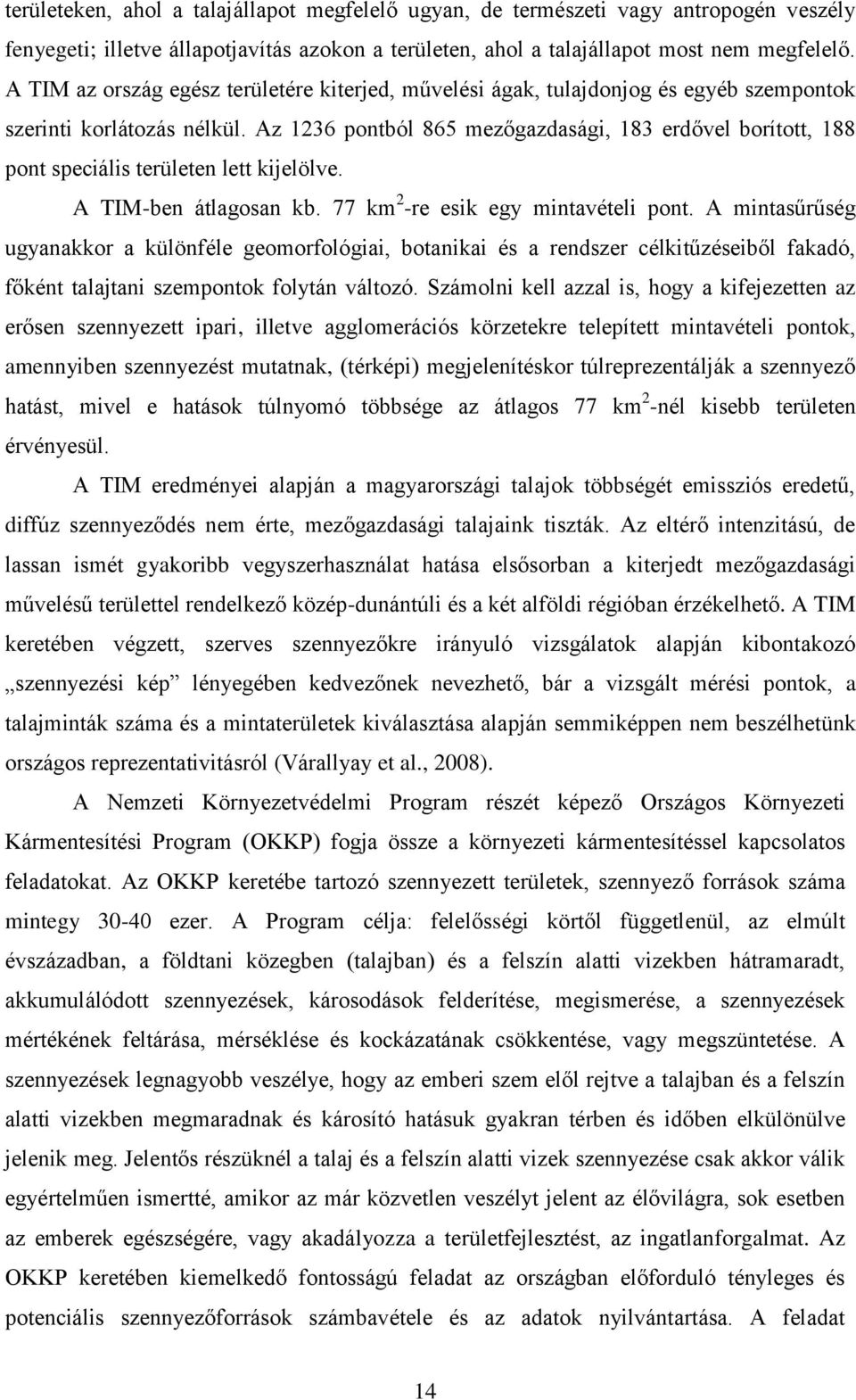Az 1236 pontból 865 mezőgazdasági, 183 erdővel borított, 188 pont speciális területen lett kijelölve. A TIM-ben átlagosan kb. 77 km 2 -re esik egy mintavételi pont.