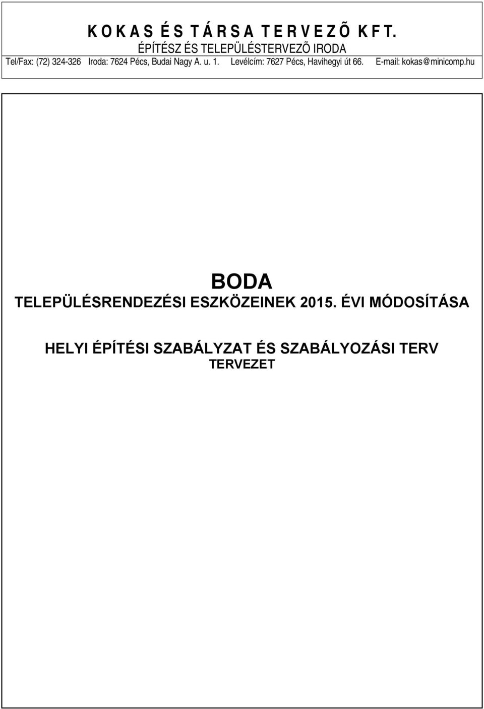 Budai Nagy A. u. 1. Levélcím: 7627 Pécs, Havihegyi út 66.