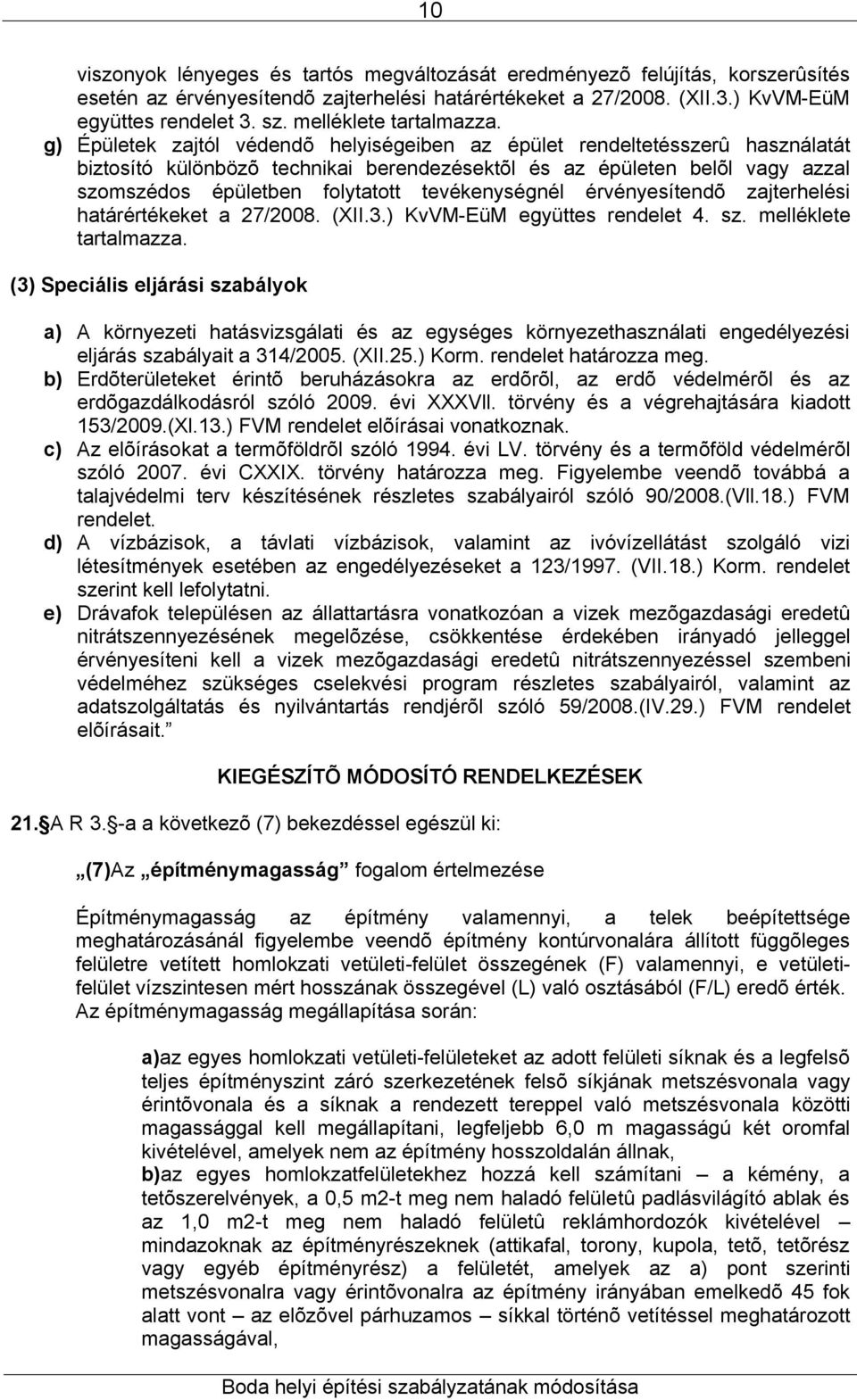 g) Épületek zajtól védendõ helyiségeiben az épület rendeltetésszerû használatát biztosító különbözõ technikai berendezésektõl és az épületen belõl vagy azzal szomszédos épületben folytatott