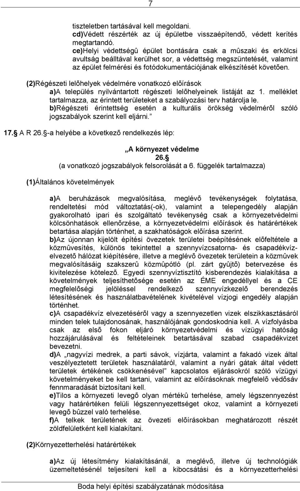 követõen. (2)Régészeti lelõhelyek védelmére vonatkozó elõírások a)a település nyilvántartott régészeti lelõhelyeinek listáját az 1.