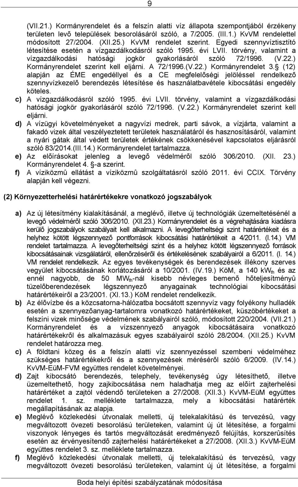 ) Kormányrendelet szerint kell eljárni. A 72/1996.(V.22.) Kormányrendelet 3.