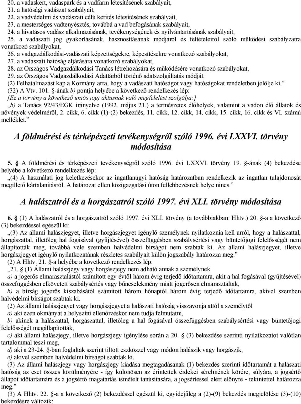 a vadászati jog gyakorlásának, hasznosításának módjáról és feltételeiről szóló működési szabályzatra vonatkozó szabályokat, 26.