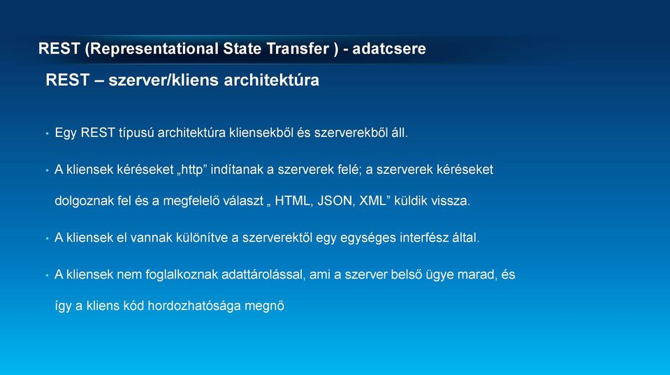 A kliensek kéréseket http indítanak a szerverek felé; a szerverek kéréseket dolgoznak fel és a megfelelő választ HTML,