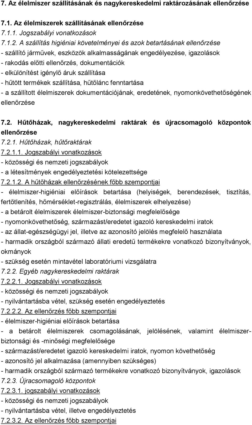 igénylő áruk szállítása - hűtött termékek szállítása, hűtőlánc fenntartása - a szállított élelmiszerek dokumentációjának, eredetének, nyomonkövethetőségének ellenőrzése 7.2.