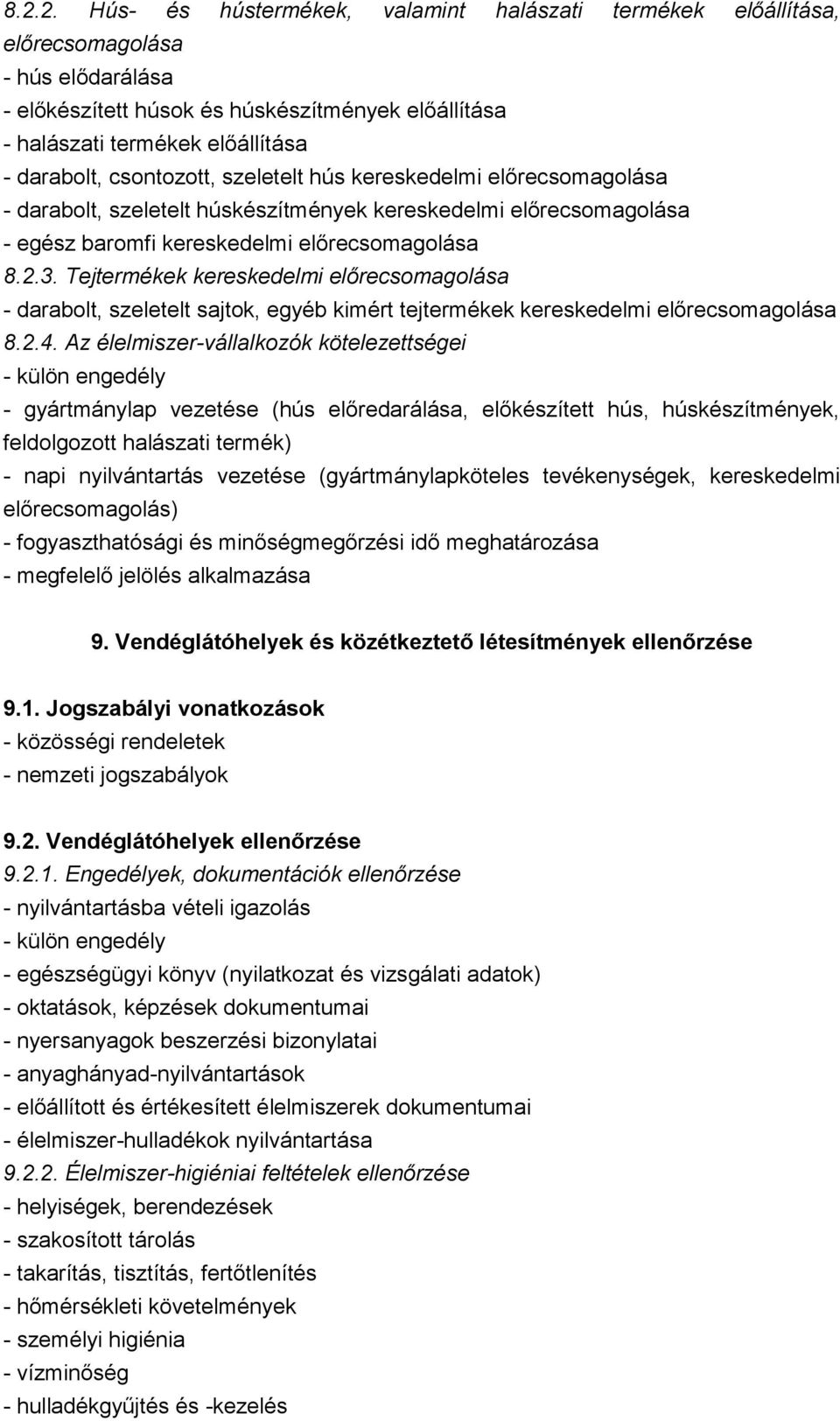 Tejtermékek kereskedelmi előrecsomagolása - darabolt, szeletelt sajtok, egyéb kimért tejtermékek kereskedelmi előrecsomagolása 8.2.4.