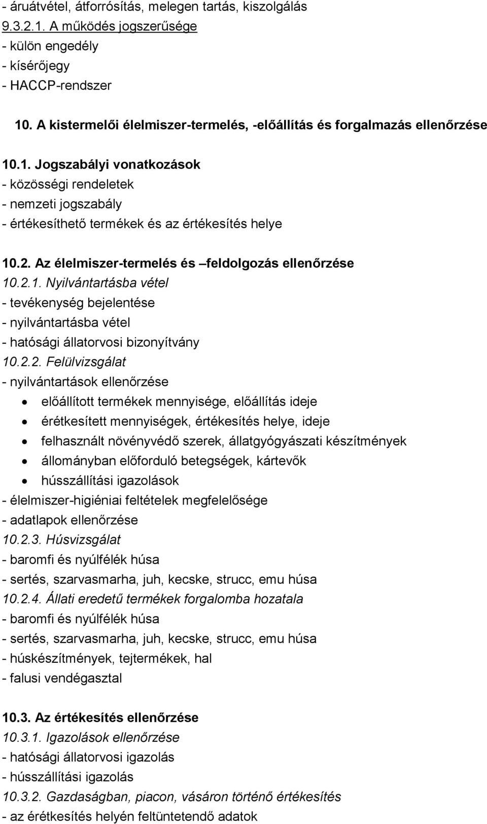 2. Az élelmiszer-termelés és feldolgozás ellenőrzése 10.2.1. Nyilvántartásba vétel - tevékenység bejelentése - nyilvántartásba vétel - hatósági állatorvosi bizonyítvány 10.2.2. Felülvizsgálat -