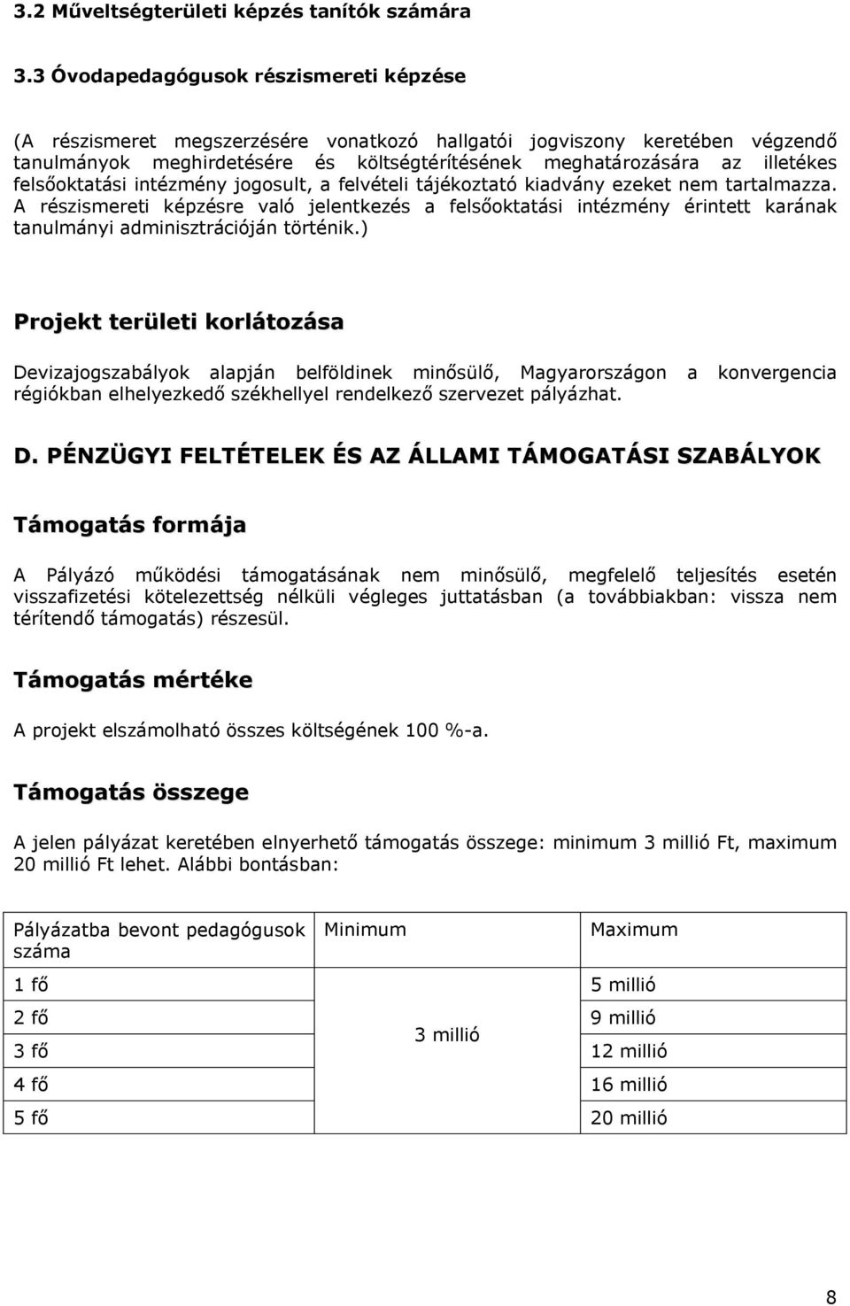 felsőoktatási intézmény jogosult, a felvételi tájékoztató kiadvány ezeket nem tartalmazza.