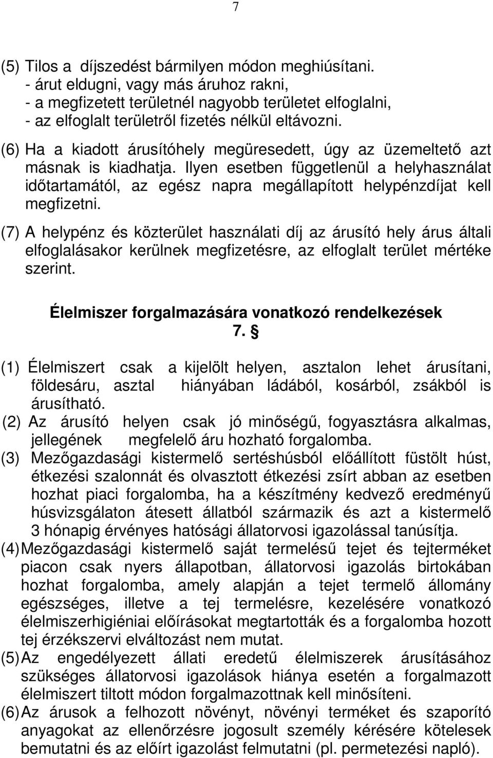 (6) Ha a kiadott árusítóhely megüresedett, úgy az üzemeltetı azt másnak is kiadhatja.