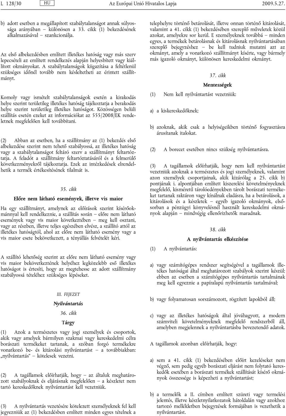 A szabálytalanságok kiigazítása a feltétlenül szükséges időnél tovább nem késleltetheti az érintett szállítmányt.