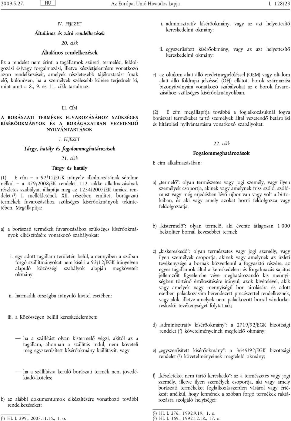 tájékoztatást írnak elő, különösen, ha a személyek szélesebb körére terjednek ki, mint amit a 8., 9. és 11. cikk tartalmaz. i.