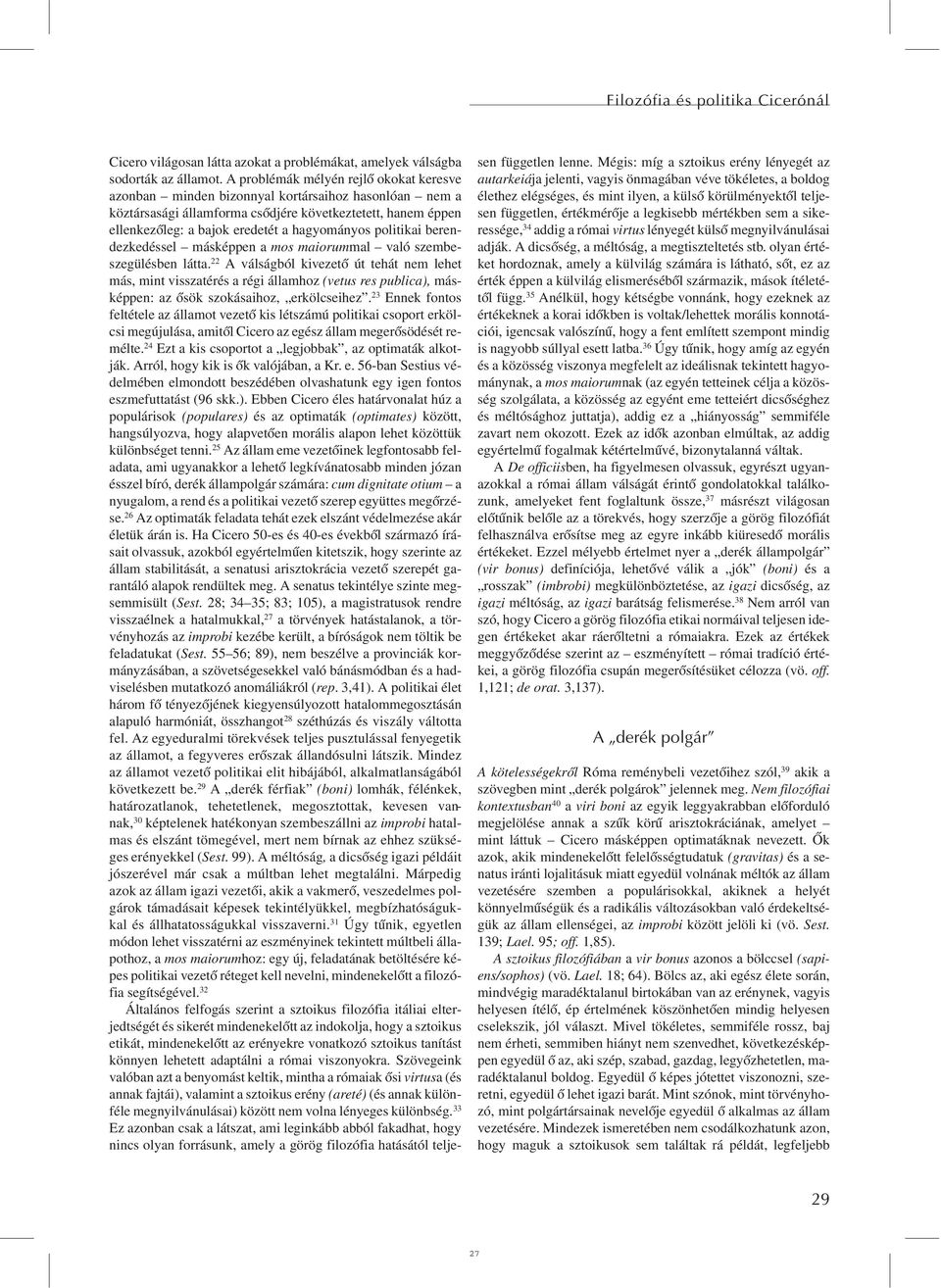 politikai berendezkedéssel másképpen a mos maiorummal való szembeszegülésben látta.