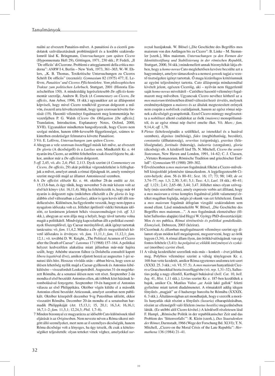 Problemi e atteggiamenti della critica moderna : ANRW I 4, Berlin New York, 1973, 361 365; W.-W. Ehlers, K. B. Thomas, Textkritische Untersuchungen zu Ciceros Schrift De officiis (recenzió): Gymnasium 82 (1975) 477; E.