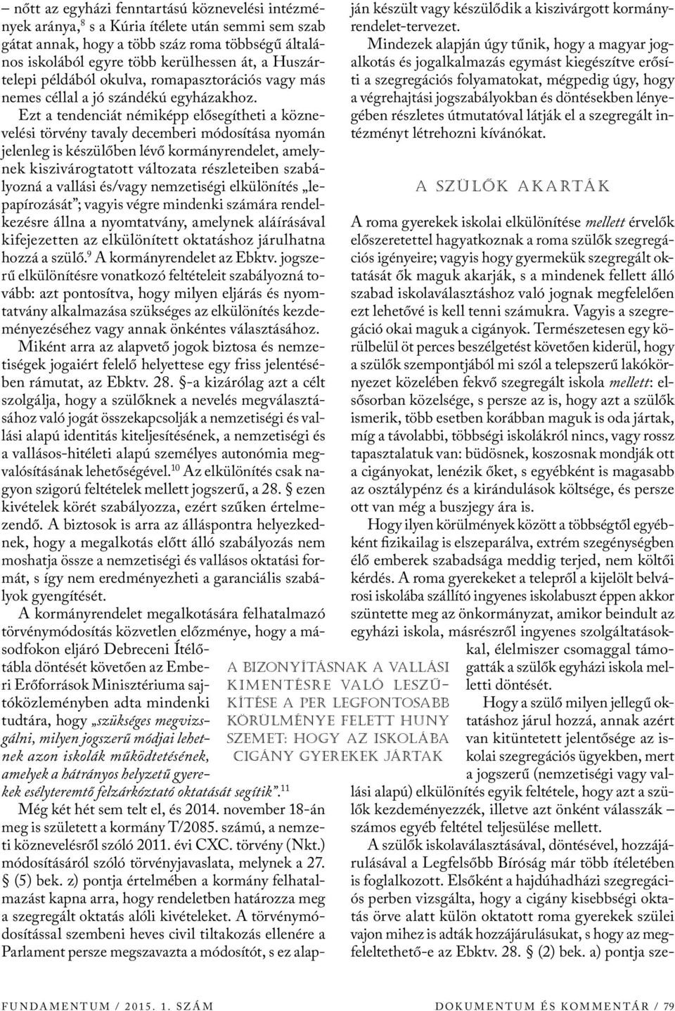nemes céllal a jó szándékú egyházakhoz.