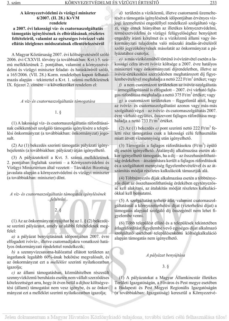 Magyar Köztársaság 2007. évi költségvetésérõl szóló 2006. évi CXXVII. törvény (a továbbiakban: Kvt.) 5. számú mellékletének 2.