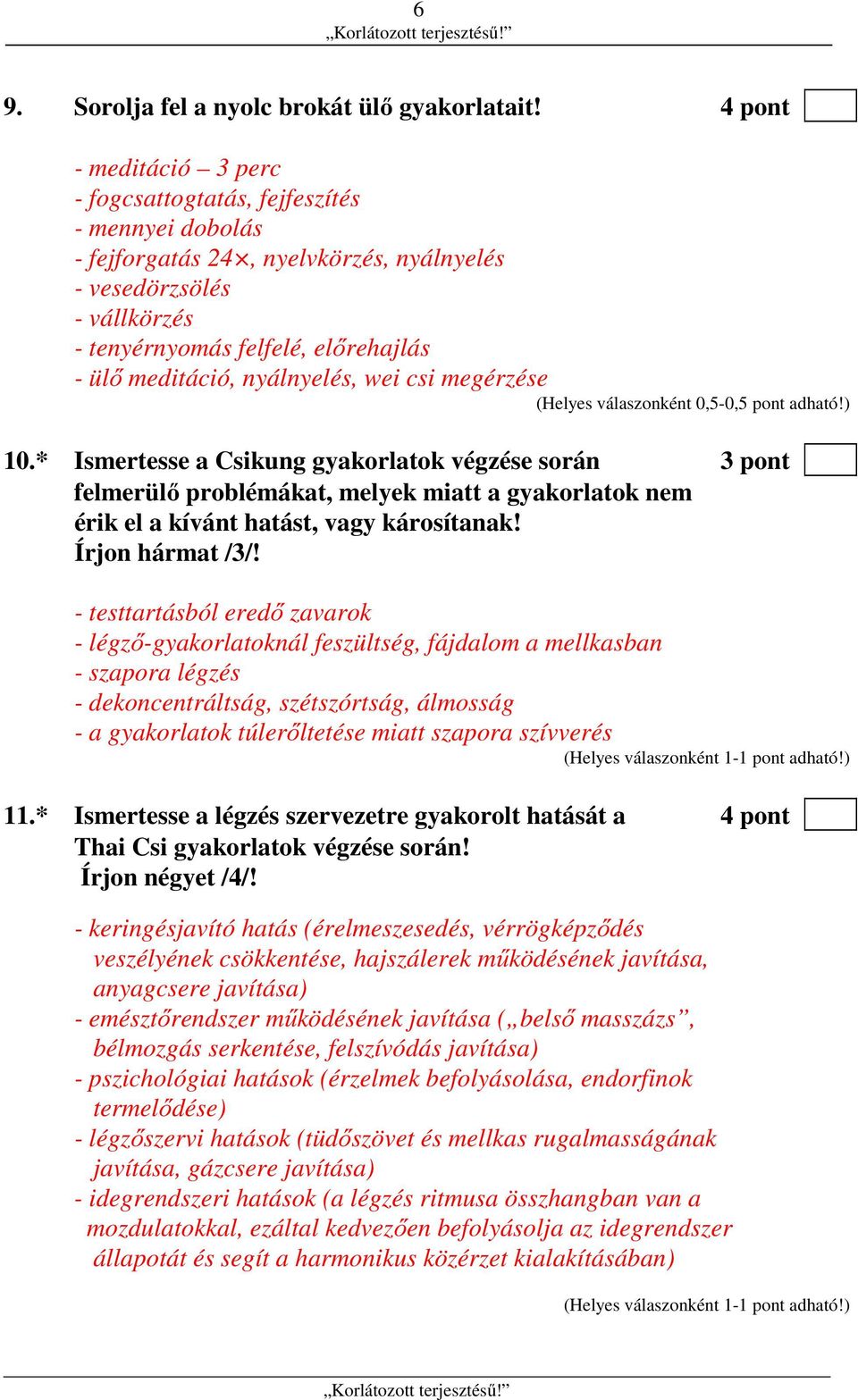 nyálnyelés, wei csi megérzése (Helyes válaszonként 0,5-0,5 pont adható!) 10.