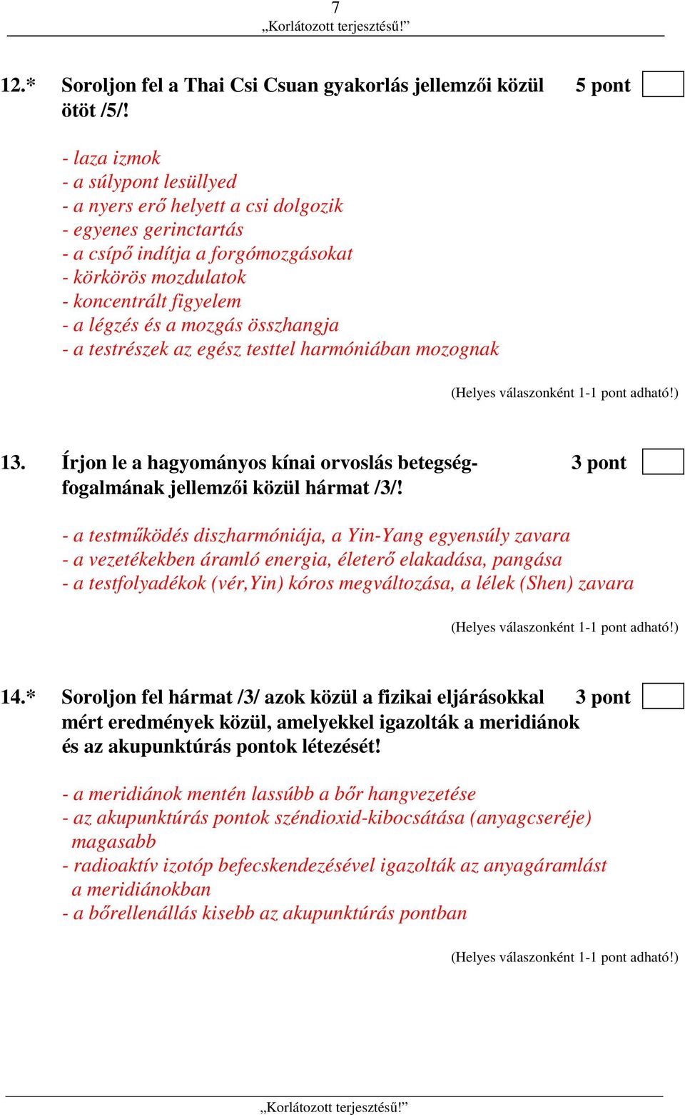 összhangja - a testrészek az egész testtel harmóniában mozognak 13. Írjon le a hagyományos kínai orvoslás betegség- 3 pont fogalmának jellemzői közül hármat /3/!