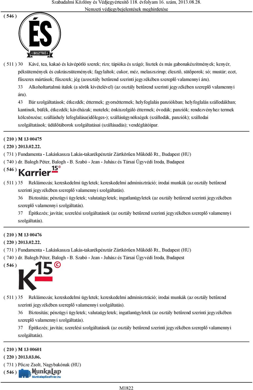sütőporok; só; mustár; ecet, fűszeres mártások; fűszerek; jég (azosztály betűrend szerinti jegyzékében szereplő valamennyi áru).
