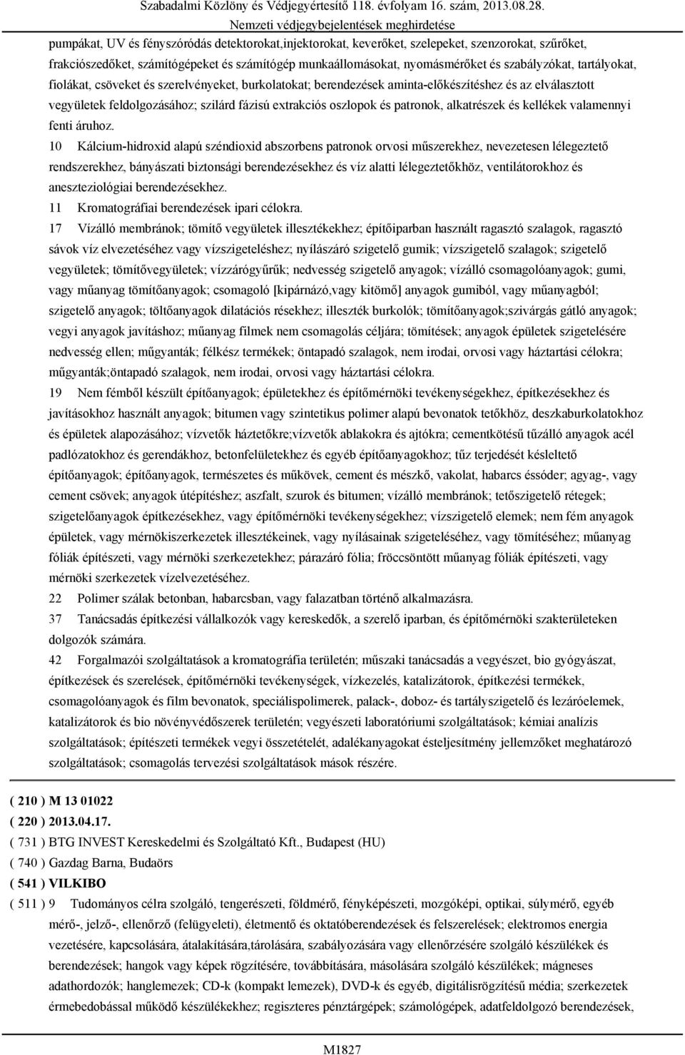 alkatrészek és kellékek valamennyi fenti áruhoz.