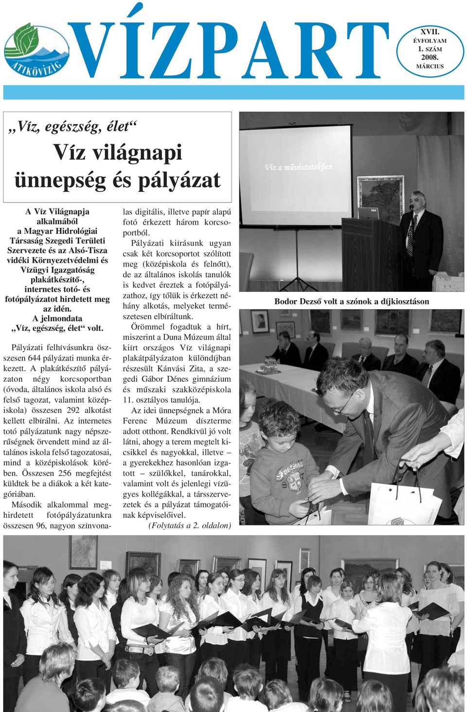 Vízügyi Igazgatóság plakátkészítœ-, internetes totó- és fotópályázatot hirdetett meg az idén. A jelmondata Víz, egészség, élet volt. Pályázati felhívásunkra öszszesen 644 pályázati munka érkezett.
