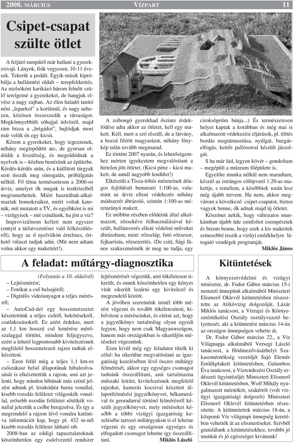Az élen haladó tanító néni leparkol a korlátnál, és nagy nehezen, közösen összeszedik a társaságot. Megkönnyebbült sóhajjal üdvözöl, majd rám bízza a brigádot, bajlódjak most már velük én egy kicsit.