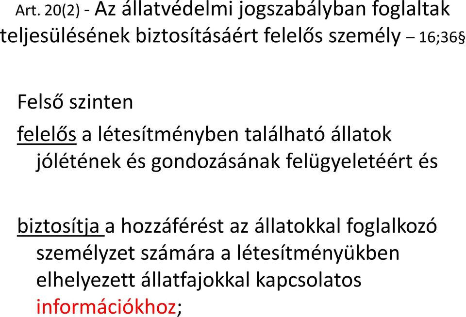 jólétének és gondozásának felügyeletéért és biztosítja a hozzáférést az állatokkal