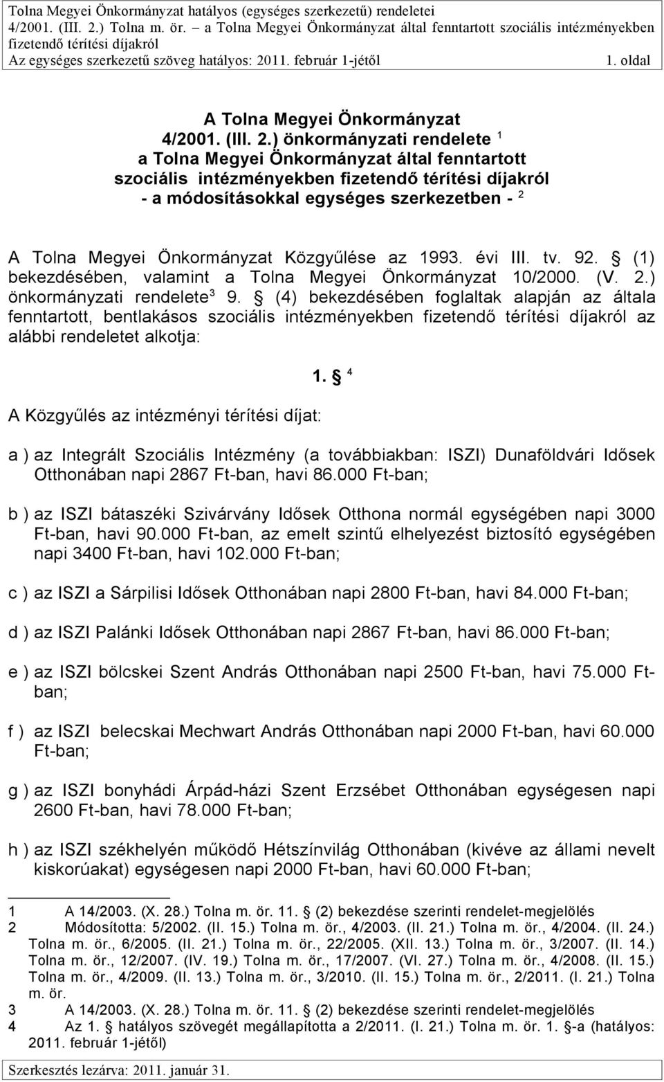 tv. 92. (1) bekezdésében, valamint a Tolna Megyei Önkormányzat 10/2000. (V. 2.) önkormányzati rendelete 3 9.