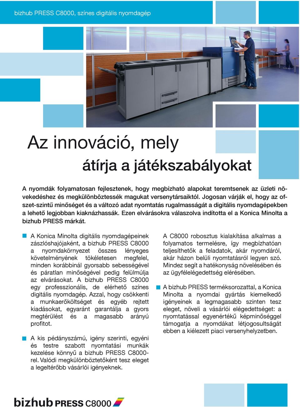 Ezen elvárásokra válaszolva indította el a Konica Minolta a bizhub PRESS márkát.