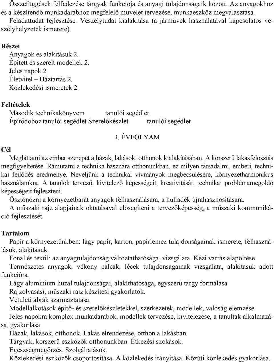 Életvitel Háztartás 2. Közlekedési ismeretek 2. Feltételek Második technikakönyvem tanulói segédlet Építıdoboz tanulói segédlet Szerelıkészlet tanulói segédlet 3.