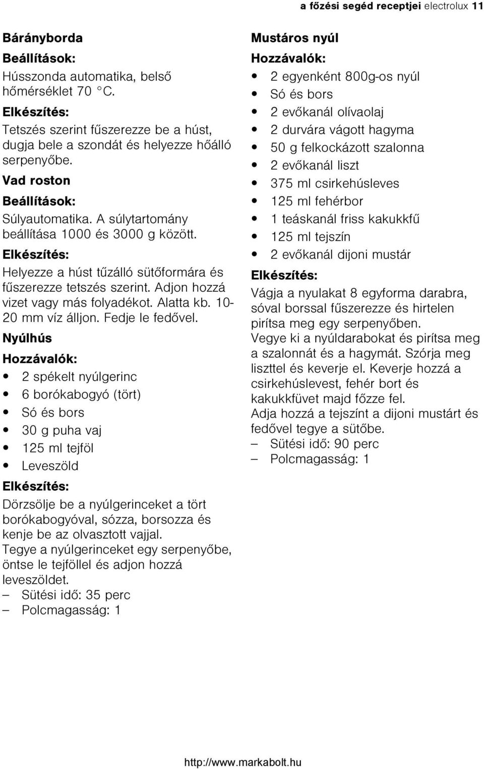 Alatta kb. 10-20 mm víz álljon. Fedje le fedõvel.