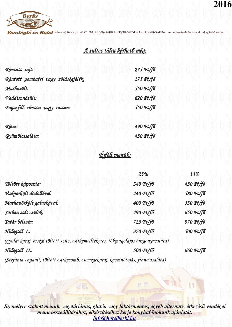 galuskával: 400 Ft/fő 530 Ft/fő Sörben sült csülök: 490 Ft/fő 650 Ft/fő Tatár bélszín: 725 Ft/fő 970 Ft/fő Hidegtál I.