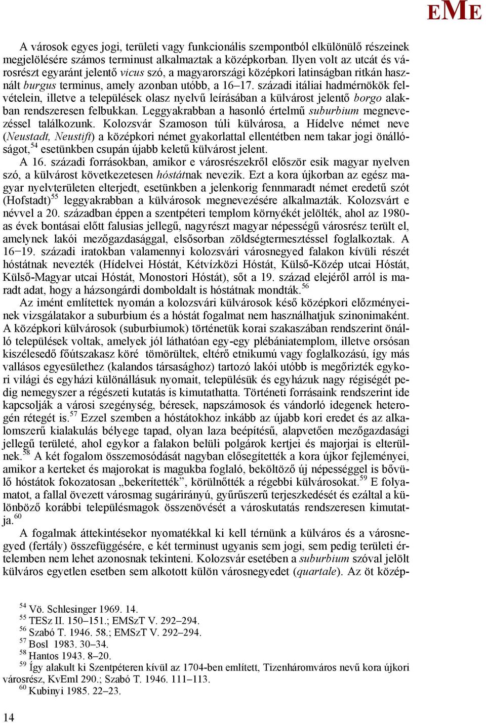 századi itáliai hadmérnökök felvételein, illetve a települések olasz nyelvű leírásában a külvárost jelentő borgo alakban rendszeresen felbukkan.