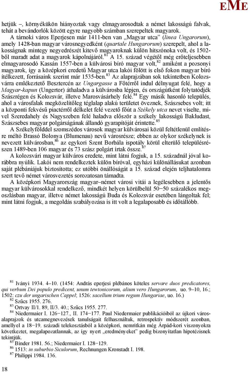 magyaroknak külön hitszónoka volt, és 1502- ből maradt adat a magyarok kápolnájáról. 81 A 15.