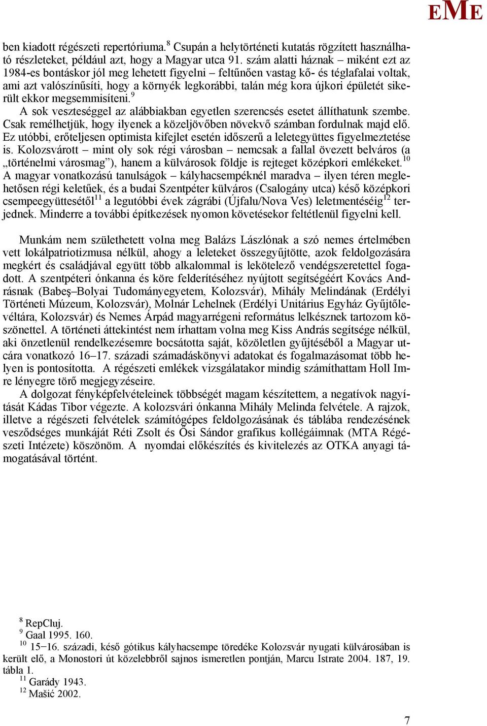 épületét sikerült ekkor megsemmisíteni. 9 A sok veszteséggel az alábbiakban egyetlen szerencsés esetet állíthatunk szembe.