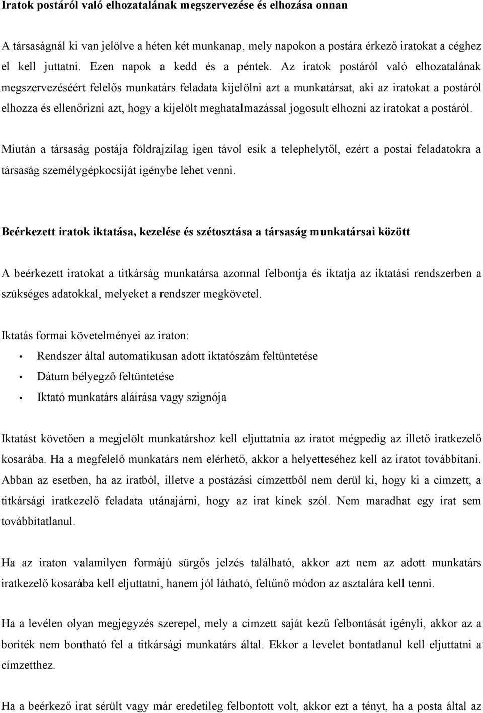 Az iratok postáról való elhozatalának megszervezéséért felelős munkatárs feladata kijelölni azt a munkatársat, aki az iratokat a postáról elhozza és ellenőrizni azt, hogy a kijelölt meghatalmazással