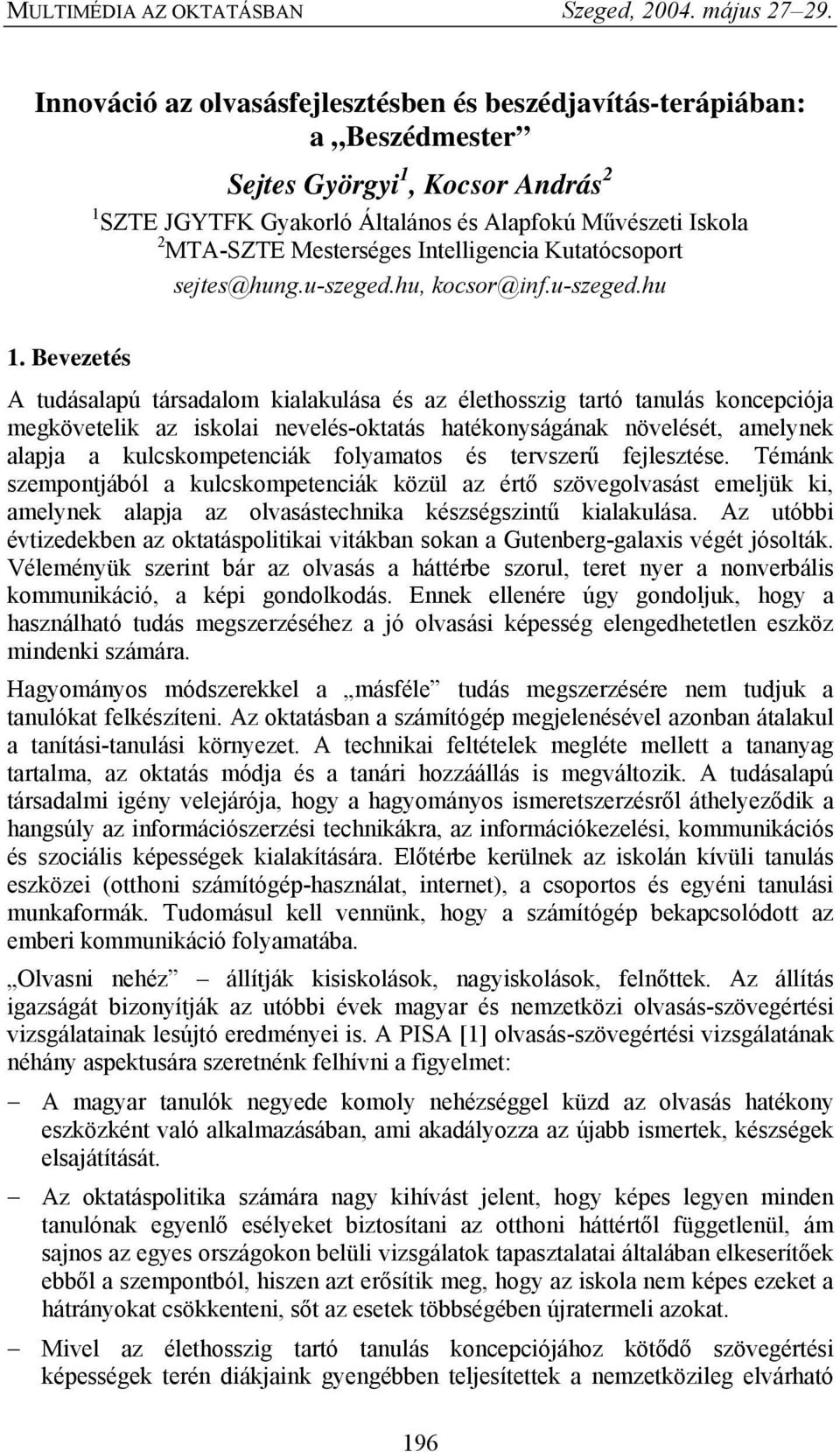 Bevezetés A tudásalapú társadalom kialakulása és az élethosszig tartó tanulás koncepciója megkövetelik az iskolai nevelés-oktatás hatékonyságának növelését, amelynek alapja a kulcskompetenciák