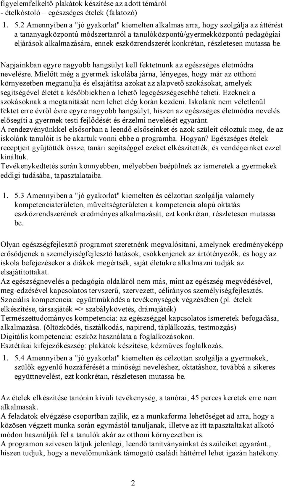 eszközrendszerét konkrétan, részletesen mutassa be. Napjainkban egyre nagyobb hangsúlyt kell fektetnünk az egészséges életmódra nevelésre.
