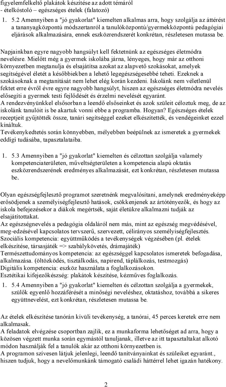 eszközrendszerét konkrétan, részletesen mutassa be. Napjainkban egyre nagyobb hangsúlyt kell fektetnünk az egészséges életmódra nevelésre.