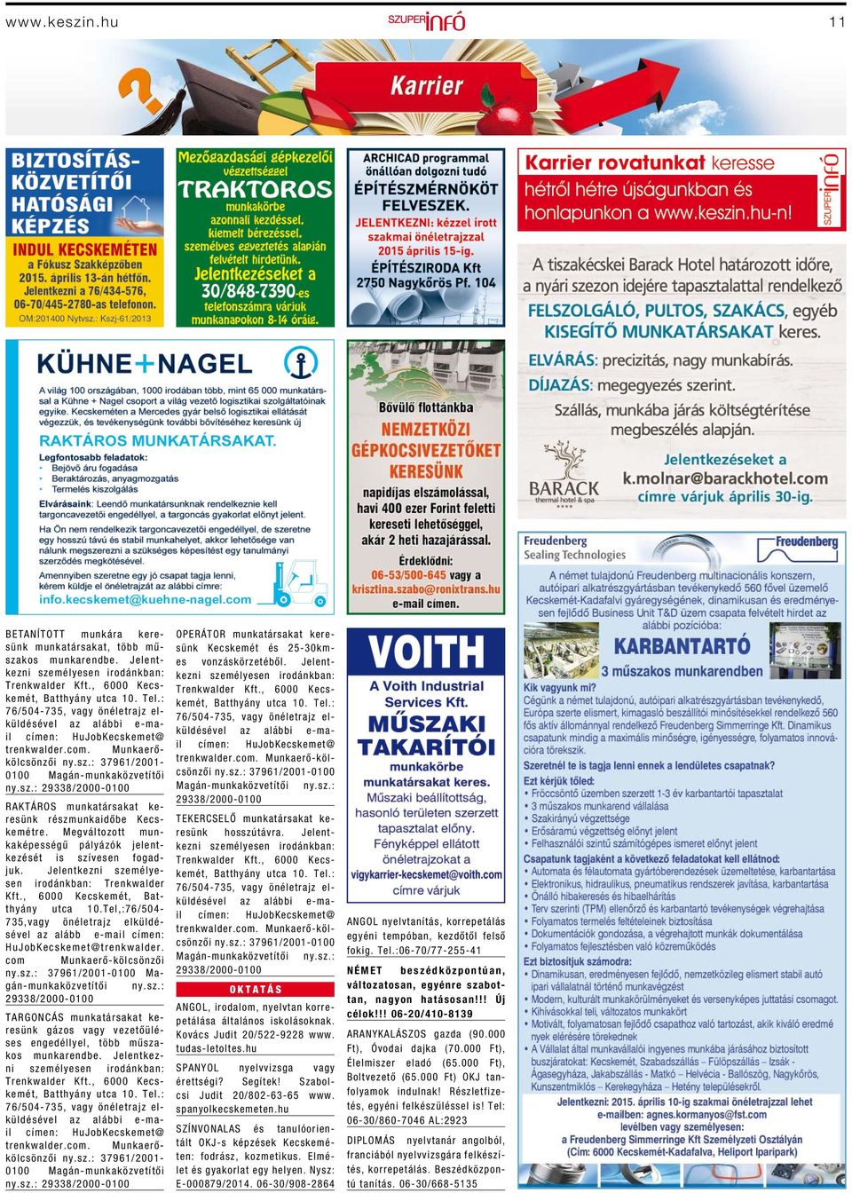 : 37961/2001-0100 Magán-munkaközvetítői ny.sz.: 29338/2000-0100 RAKTÁROS munkatársakat keresünk részmunkaidőbe Kecskemétre. Megváltozott munkaképességű pályázók jelentkezését is szívesen fogadjuk.