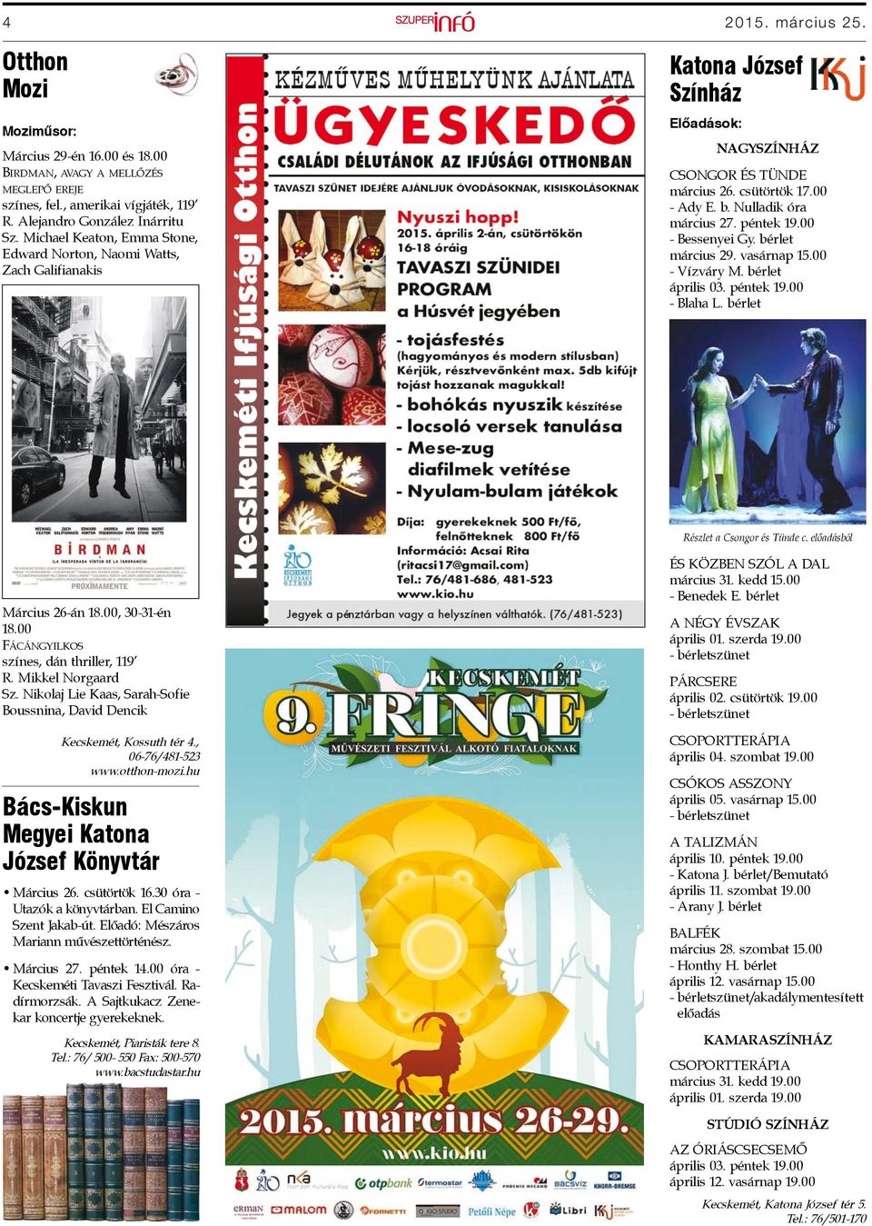 péntek 19.00 - Bessenyei Gy. bérlet március 29. vasárnap 15.00 - Vízváry M. bérlet április 03. péntek 19.00 - Blaha L. bérlet Részlet a Csongor és Tünde c. előadásból Március 26-án 18.00, 30-31-én 18.