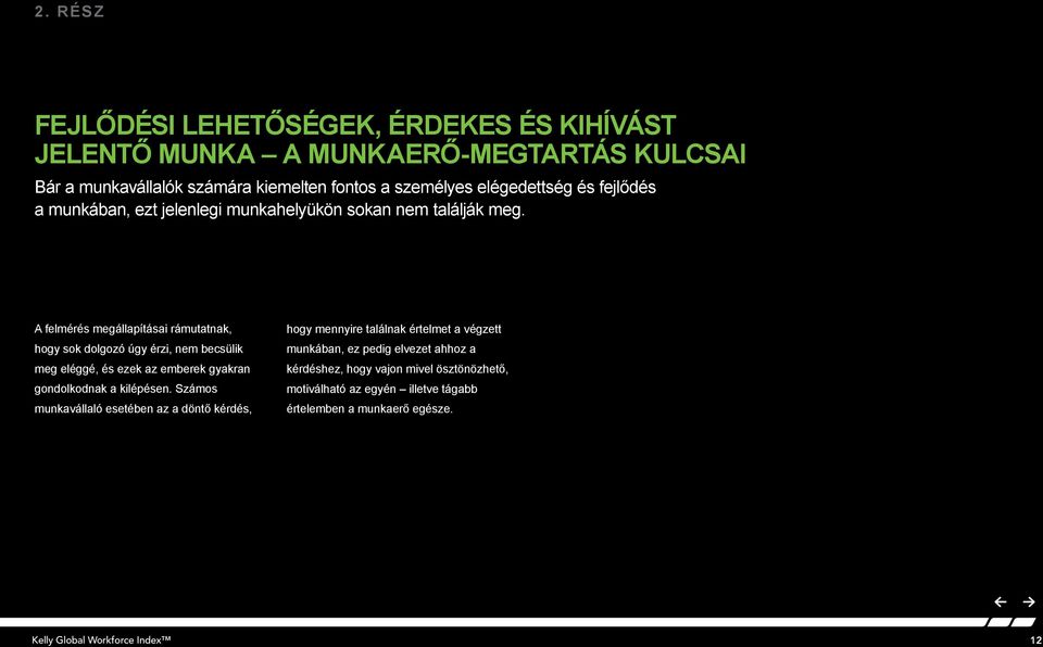 A felmérés megállapításai rámutatnak, hogy sok dolgozó úgy érzi, nem becsülik meg eléggé, és ezek az emberek gyakran gondolkodnak a kilépésen.