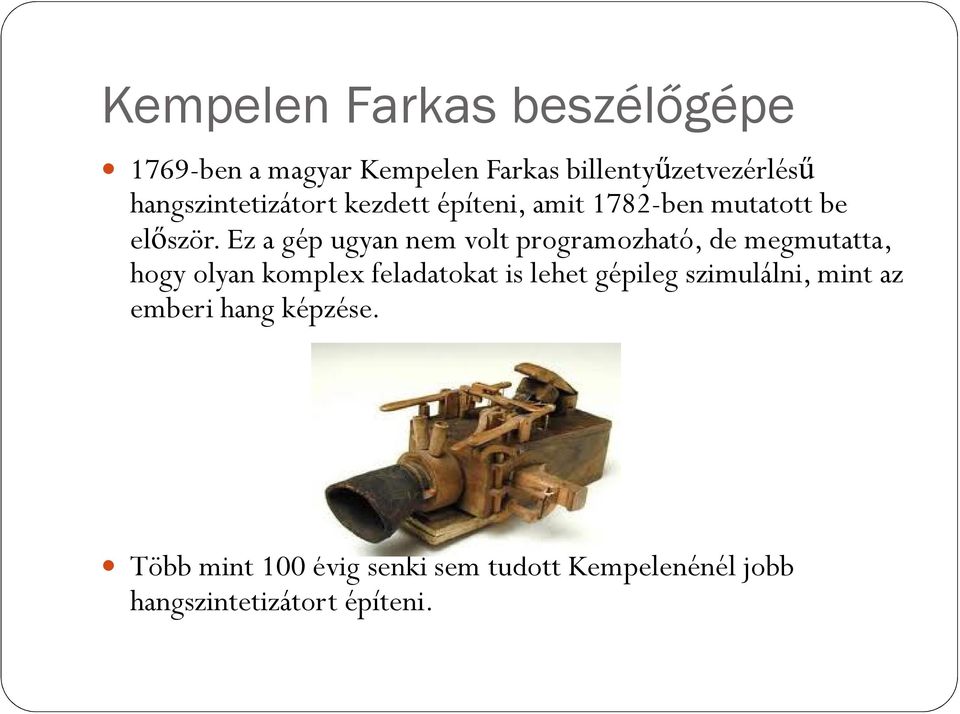 Ez a gép ugyan nem volt programozható, de megmutatta, hogy olyan komplex feladatokat is lehet