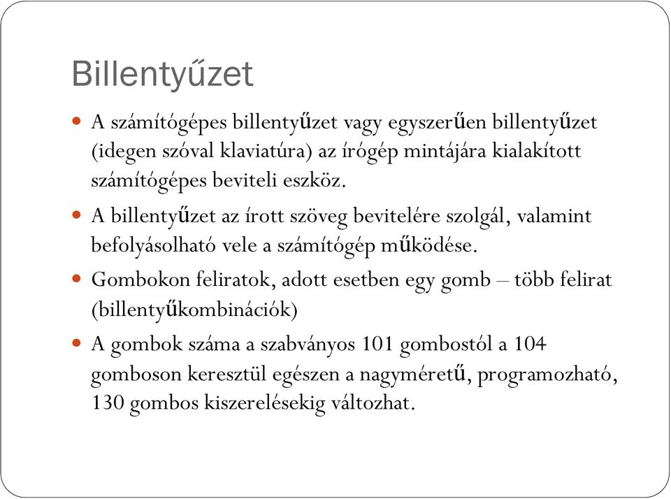 A billentyőzet az írott szöveg bevitelére szolgál, valamint befolyásolható vele a számítógép mőködése.