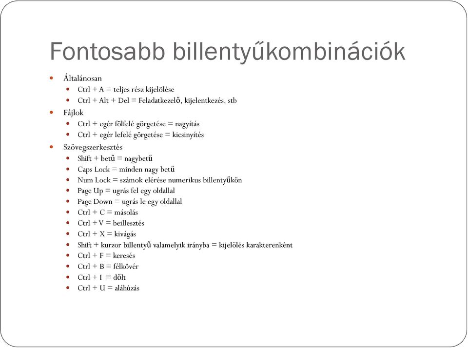 számok elérése numerikus billentyőkön Page Up = ugrás fel egy oldallal Page Down = ugrás le egy oldallal Ctrl + C = másolás Ctrl + V = beillesztés Ctrl +