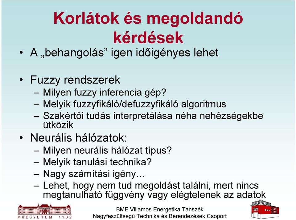 Melyik fuzzyfikáló/defuzzyfikáló algoritmus Szakértői tudás interpretálása néha nehézségekbe ütközik